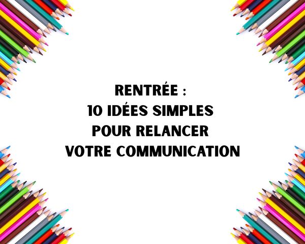 10 conseils pour relancer sa communication à la rentrée